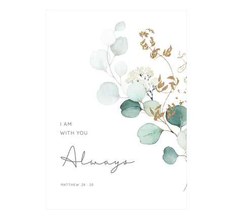 Matthew 28:20 - Bible verse print showing soft green eucalyptus and dried flowers with I am with you always text.