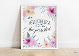 Nevertheless she persisted flower art print, Feminist Poster, Inspiring Wall Art, Baby Girl Nursery Decor, Motivational Poster