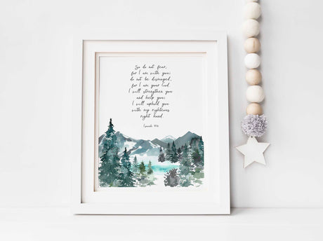 So do not fear, for I am with you; do not be dismayed, for I am your God. I will strengthen you and help you; 