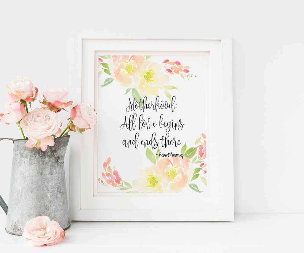 Motherhood All Love Begins And Ends There, Robert Browning Wall Art, robert browning wall print, mum quote gifts