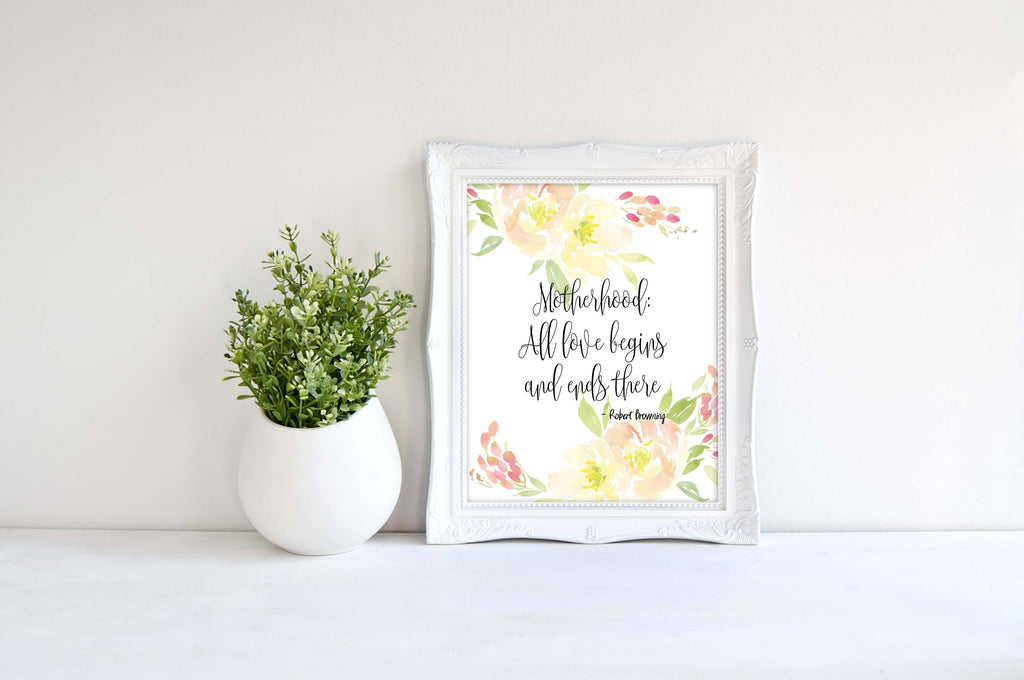 Motherhood : All Love Begins And Ends There - Robert Browning Quote Print, Robert Browning Quote Mothers Day Print